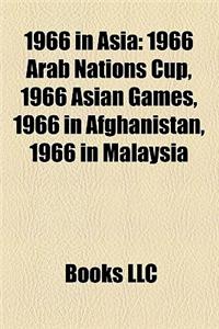 1966 in Asia: 1966 Elections in Asia, 1966 in Afghanistan, 1966 in China, 1966 in Hong Kong, 1966 in India, 1966 in Indonesia, 1966
