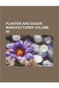 Planter and Sugar Manufacturer Volume 60