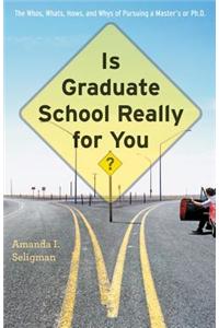 Is Graduate School Really for You?: The Whos, Whats, Hows, and Whys of Pursuing a Master's or PH.D