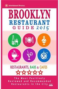 Brooklyn Restaurant Guide 2015: Best Rated Restaurants in Brooklyn - 500 Restaurants, Bars and Cafes Recommended for Visitors, 2015.