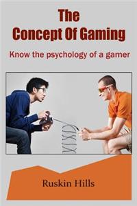 The Concept of Gaming: Know the Psychology of a Gamer