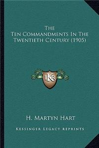 The Ten Commandments in the Twentieth Century (1905) the Ten Commandments in the Twentieth Century (1905)