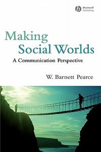 Making Social Worlds: A Communication Perspective