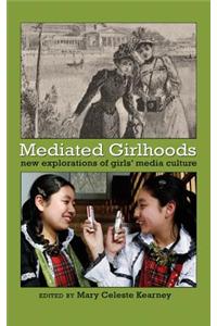 Mediated Girlhoods: New Explorations of Girls Media Culture