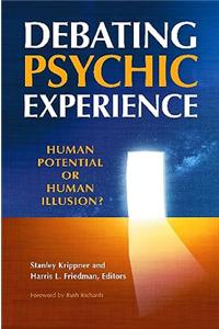 Debating Psychic Experience: Human Potential or Human Illusion?