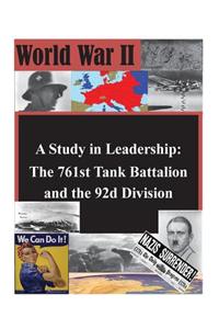 A Study in Leadership: The 761st Tank Battalion and the 92d Division