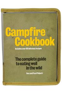 Campfire Cookbook: The Complete Guide to Eating Well in the Wild