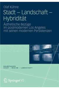 Stadt - Landschaft - Hybriditat: Asthetische Bezuge Im Postmodernen Los Angeles Mit Seinen Modernen Persistenzen