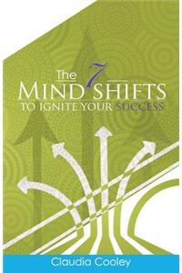 The 7 Mind Shifts to Ignite Your Success