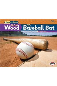 From Wood to Baseball Bat