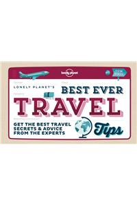 Lonely Planet Best Ever Travel Tips: Get the Best Travel Secrets & Advice from the Experts