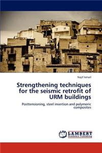 Strengthening Techniques for the Seismic Retrofit of Urm Buildings