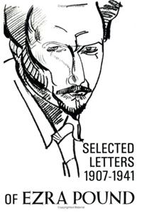 The Selected Letters of Ezra Pound, 1907-1941