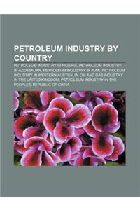 Petroleum Industry by Country: Petroleum Industry in Nigeria, Petroleum Industry in Azerbaijan, Petroleum Industry in Iran