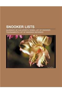 Snooker Lists: Glossary of Cue Sports Terms, List of Snooker Tournaments, List of Snooker Referees