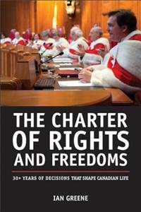 The Charter of Rights and Freedoms: 30+ Years of Decisions That Shape Canadian Life