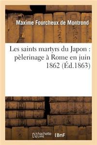 Les Saints Martyrs Du Japon: Pelerinage a Rome En Juin 1862