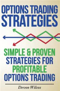 Options Trading Strategies: Simple & Proven Strategies for Profitable Options Trading