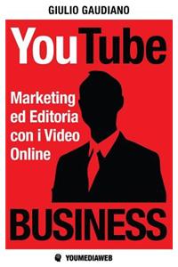 Youtube Business: Marketing Ed Editoria Con I Video Online