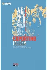 Exporting Fascism: Italian Fascists and Britain's Italians in the 1930s