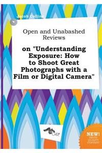 Open and Unabashed Reviews on Understanding Exposure: How to Shoot Great Photographs with a Film or Digital Camera