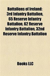 Battalions of Ireland: 3rd Infantry Battalion, 65 Reserve Infantry Battalion, 62 Reserve Infantry Battalion, 32nd Reserve Infantry Battalion