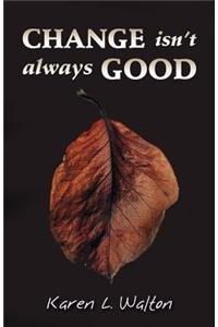 Change Isn't Always Good