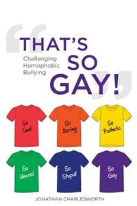That's So Gay!: Challenging Homophobic Bullying
