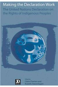 Making the Declaration Work: The United Nations Declaration on the Rights of Indigenous Peoples
