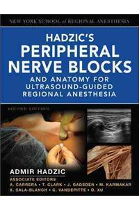 Hadzic's Peripheral Nerve Blocks and Anatomy for Ultrasound-Guided Regional Anesthesia