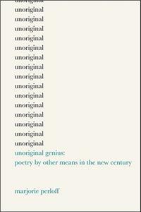 Unoriginal Genius: Poetry by Other Means in the New Century