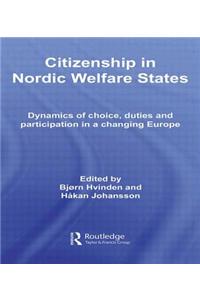Citizenship in Nordic Welfare States: Dynamics of Choice, Duties and Participation in a Changing Europe
