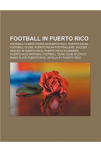 Football in Puerto Rico: Football Competitions in Puerto Rico, Puerto Rican Football Clubs, Puerto Rican Footballers