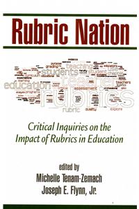 Rubric Nation: Critical Inquiries on the Impact of Rubrics in Education