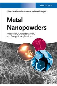 Metal Nanopowders: Production, Characterization, and Energetic Applications