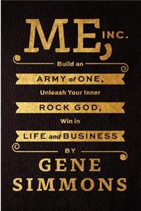 Me, Inc.: Build an Army of One, Unleash Your Inner Rock God, Win in Life and Business