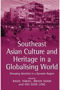 Southeast Asian Culture and Heritage in a Globalising World: Diverging Identities in a Dynamic Region