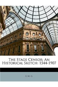 The Stage Censor: An Historical Sketch: 1544-1907