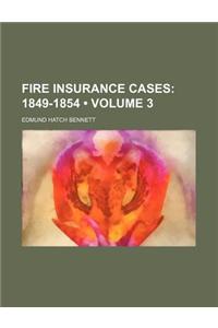 Fire Insurance Cases (Volume 3); 1849-1854