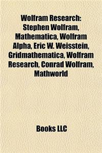 Wolfram Research: Stephen Wolfram, Mathematica, Wolfram Alpha, Eric W. Weisstein, Gridmathematica, Wolfram Research, Conrad Wolfram, Mat