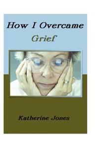 How I Overcame Grief