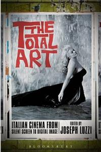 The Total Art: Italian Cinema from Silent Screen to Digital Image