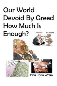Our World Devoid by Greed: How Much Is Enough?