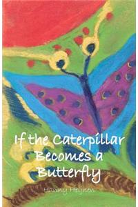 If the Caterpillar Becomes a Butterfly