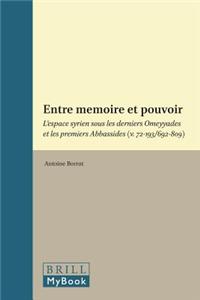 Entre Memoire Et Pouvoir: L'Espace Syrien Sous Les Derniers Omeyyades Et Les Premiers Abbassides (V. 72-193/692-809)