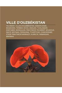 Ville D'Ouzbekistan: Tachkent, Villes D'Ouzbekistan, Samarcande, Boukhara, Termez, Khiva, Andijan, Tchilanzar, Kantubek, Marguilan