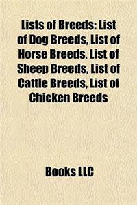 Lists of Breeds: List of Dog Breeds, List of Horse Breeds, List of Sheep Breeds, List of Cattle Breeds, List of Chicken Breeds