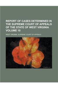 Report of Cases Determined in the Supreme Court of Appeals of the State of West Virginia Volume 10