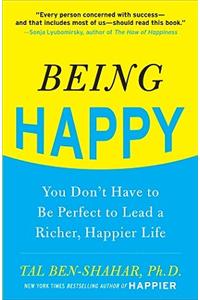 Being Happy: You Don't Have to Be Perfect to Lead a Richer, Happier Life