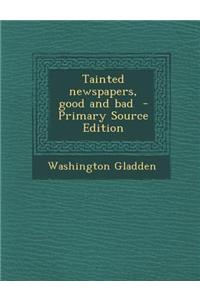 Tainted Newspapers, Good and Bad